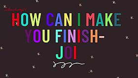 How Can I Make You Finish with Sexy Joi Instructions?