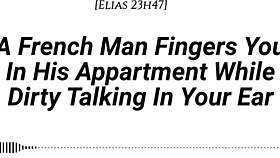 french man fingers you wet in apartment dirty talking with moans