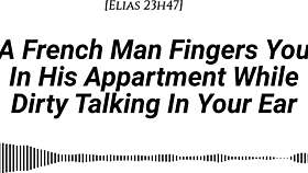 french man fingers you wet in apartment dirty talking with moans