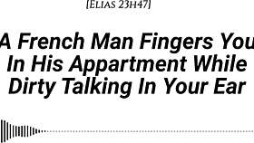 french man fingers you wet in apartment dirty talking with moans